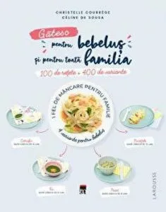 Gatesc pentru bebelus si pentru toata familia. 100 de retete   400 de variante de Larousse