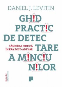 Ghid practic de detectare a minciunilor. Gandirea critica in era post adevar
