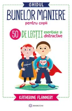 Ghidul bunelor maniere pentru copii de Katherine Flannery