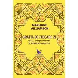 Gratia de fiecare zi. Spera, gaseste iertarea si savarseste miracole