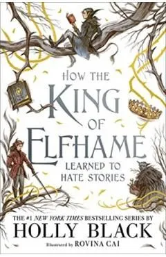 How the King of Elfhame Learned to Hate Stories. The Folk of the Air #3.5 de Holly Black