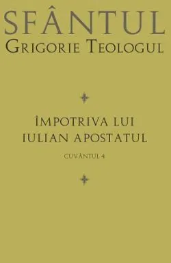 Impotriva lui Iulian Apostatul - Cuvantul 4 de Grigorie Teologul