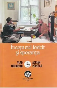 Inceputul fericit si speranta. Vlad Moldovan in dialog cu Adrian Popescu de Vlad Moldovan