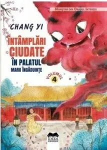 Intamplari ciudate in Palatul Marii Ingaduinte - Vol. 4 din Seria Monstrii din Orasul Interzis de Chang Yi