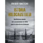 Istoria Holocaustului. Desfiintarea omului: de la ascensiunea lui Hitler pana la executia lui Eichmann
