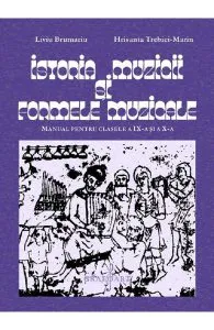 Istoria muzicii si formele muzicale - Clasele 9-10 - Manual de Liviu Brumariu