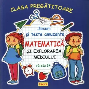 Jocuri si teste amuzante. Matematica si explorarea mediului. Clasa pregatitoare