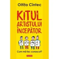 Kitul artistului incepator. Cum ma fac cunoscut? de Oltita Cintec