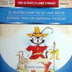 Le Maitre-Chat ou Le Chat Botte / Jupanul Pisoi sau Motanul Incaltat de Charles Perrault