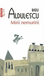 Mirii nemuririi de Radu Aldulescu