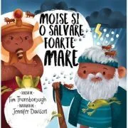Moise si o salvare foarte mare. Seria Cele mai frumoase istorisiri biblice de Tim Thornborough