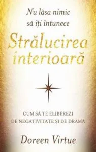 Nu lasa nimic sa iti intunece stralucirea interioara de Doreen Virtue