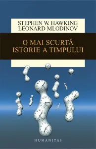 O mai scurta istorie a timpului. Ed. 2016 de Leonard Mlodinow