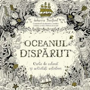 Oceanul disparut. Carte de colorat si activitati antistres de Johanna Basford