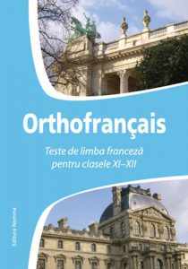 Orthofrancais. Teste de limba franceza pentru clasele XI-XII
