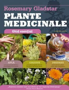 Plante medicinale. Ghid esential de Rosemary Gladstar