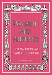 Povestile mele preferate. Cele mai frumoase basme ale copilariei