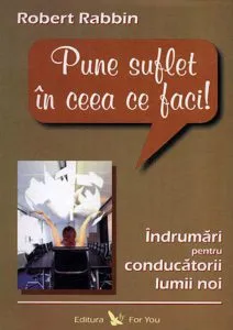 Pune suflet in ceea ce faci de Robert Rabbin