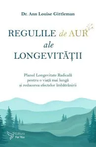 Regulile de aur ale longevității de Dr. Ann Louise Gittleman