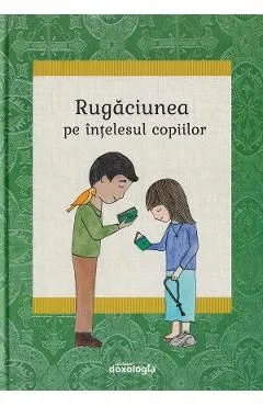 Rugaciunea pe intelesul copiilor de Autor Anonim