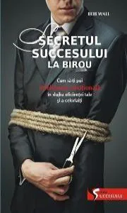 Secretul succesului la birou de Bob Wall