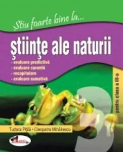 Stiu foarte bine la ... Stiinte ale naturii, clasa a III-a de Cleopatra Mihailescu