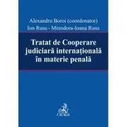 Tratat de Cooperare judiciara internationala in materie penala de Alexandru Boroi