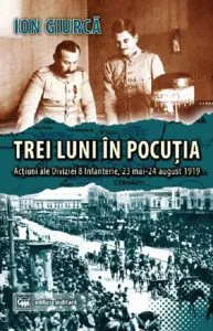Trei luni în Pocutia: actiuni ale Diviziei 8 Infanterie (23 mai-24 august 1919) de Ion Giurca