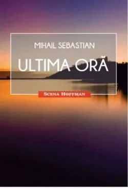 Ultima oră. Teatru de Mihail Sebastian