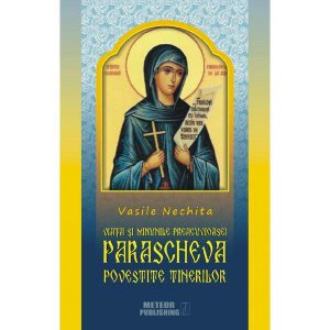 Viata si minunile Preacuvioasei Parascheva povestita tinerilor