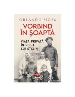 Vorbind in soapta. Viata privata in Rusia lui Stalin de Orlando Figes