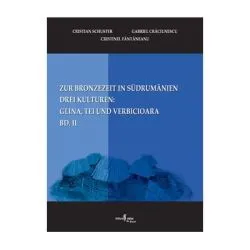Zur Bronzezeit in Südrumanien. Drei Kulturen Glina, Tei und Verbicioara. Bd. II de Cristian Schuster