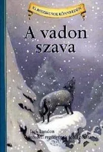 A vadon szava - Jack London eredeti regenyenek atdolgozasa de Jack London