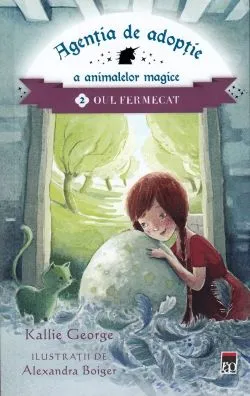 Agentia de adoptie a animalelor magice Vol.2: Oul fermecat de Alexandra Boiger