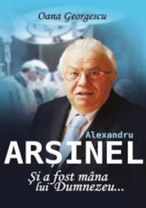 Alexandru Arsinel. Si a fost mana lui Dumnezeu...
