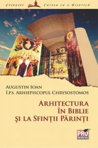 Arhitectura in Biblie si la Sfintii Parinti de Augustin Ioan