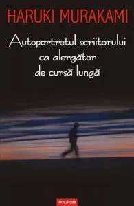 Autoportretul scriitorului ca alergator de cursa lunga de Haruki Murakami