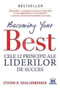 Becoming your Best. Cele 12 principii ale liderilor de succes de Steven R. Shallenberger