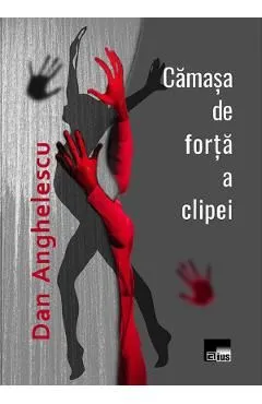 Camasa de forta a clipei de Dan Anghelescu