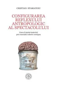 Configurarea reflexului antropologic al spectacolului de Cristian Stamatoiu