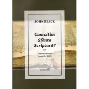 Cum citim Sfanta Scriptura. Despre structura limbajului biblic de John Breck