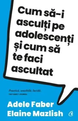 Cum sa-i asculti pe adolescenti si cum sa te faci ascultat de Adele Faber