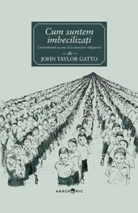 Cum suntem imbecilizati. Curriculumul ascuns al invatamantului obligatoriu