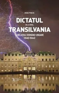 Dictatul de la Viena, Transilvania şi relaţiile româno-ungare (1940-1944) de Vasile Puscas