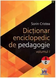Dictionar enciclopedic de pedagogie Vol I de Sorin Cristea
