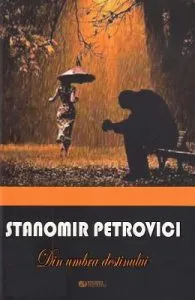 Din umbra destinului de Stanomir Petrovici