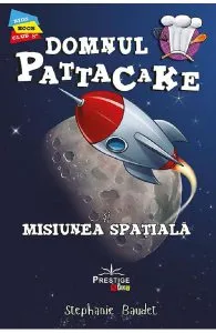 Domnul Pattacake si misiunea spatiala de Stephanie Baudet