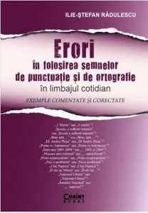 Erori in folosirea semnelor de punctuatie si de ortografie in limbajul cotidian de Ilie-Stefan Radulescu
