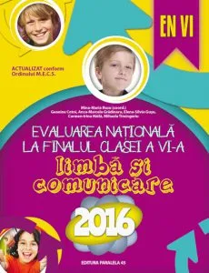 Evaluarea nationala 2016 la finalul clasei a VI-a. Limba si comunicare de Mina-Maria Rosu