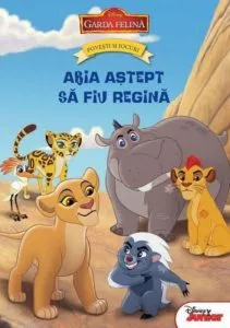 Garda felina. Povesti si jocuri. Abia astept sa fiu regina de Disney